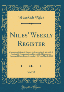 Niles' Weekly Register, Vol. 37: Containing Political, Historical, Geographical, Scientifical, Statistical, Economical, and Biographical Documents, Essays and Facts; From September, 1829, to March, 1860 (Classic Reprint)