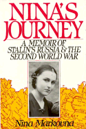 Nina's Journey: A Memoir of Stalin's Russia & the Second World War - Markovna, Nina