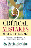 Nine Critical Mistakes Most Couples Make: Identify the Pitfalls and Discover God's Help