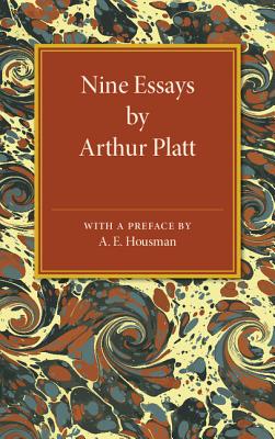 Nine Essays by Arthur Platt - Platt, Arthur, and Housman, A. E. (Preface by)