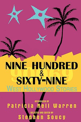 Nine Hundred & Sixty-Nine: West Hollywood Stories: A Collection of Short Fiction - Soucy, Stephen (Editor), and Warren, Patricia Nell (Introduction by)