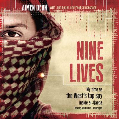 Nine Lives: My Time as the West's Top Spy Inside Al-Qaeda - Dean, Aimen, and Lister, Tim (Contributions by), and Cruickshank, Paul (Contributions by)