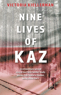 Nine Lives of Kaz: An extraordinary survival story of two Polish families' deadly journey from Siberia to freedom, during World War II