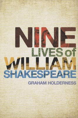 Nine Lives of William Shakespeare - Holderness, Graham, Professor