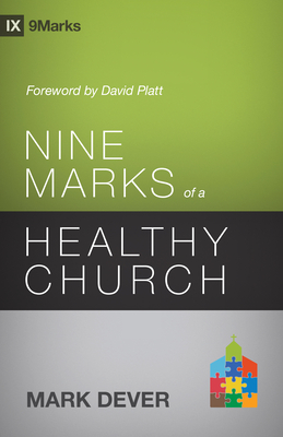 Nine Marks of a Healthy Church (3rd Edition) - Dever, Mark, and Platt, David (Foreword by)