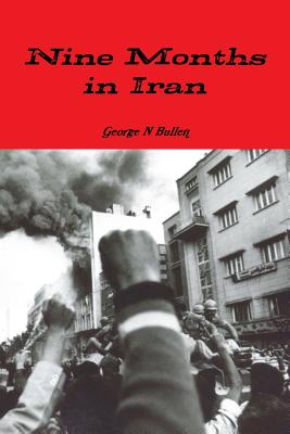 Nine Months in Iran - Bullen, George