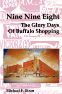 Nine Nine Eight: The Glory Days of Buffalo Shopping - Rizzo, Michael F