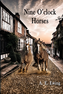 Nine O'Clock Horses - Ewing, A E