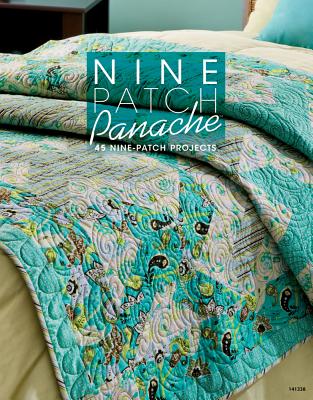 Nine Patch Panache: 40+ Nine-Patch Projects - Annie's