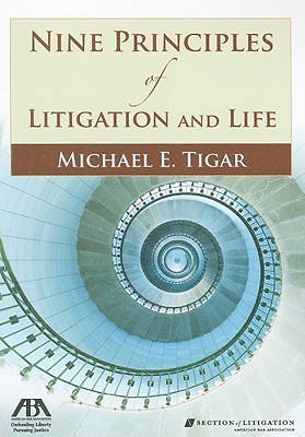 Nine Principles of Litigation and Life - Tigar, Michael E