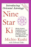 Nine Star KI: Michio Kushi's Guidebook on Love and Relationships, Health and Travel, & Getting Through the 1990s