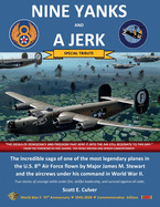 Nine Yanks and a Jerk: The Incredible Saga of One of the Most Legendary Planes in the U.S. 8th Air Force Flown by Major James M. Stewart and the Aircrews Under His Command in World War II