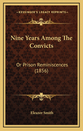 Nine Years Among the Convicts: Or Prison Reminiscences (1856)