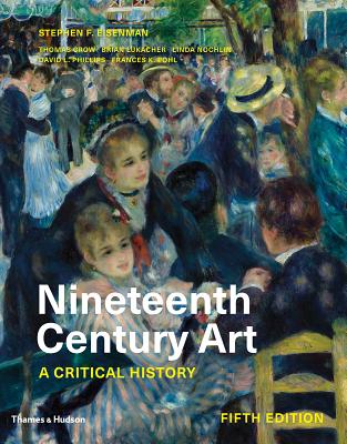 Nineteenth Century Art: A Critical History - Eisenman, Stephen F, and Crow, Thomas (Contributions by), and Lukacher, Brian (Contributions by)