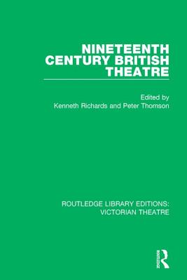 Nineteenth Century British Theatre - Richards, Kenneth (Editor), and Thomson, Peter (Editor)