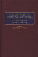 Nineteenth-Century British Women Writers: A Bio-Bibliographical Critical Sourcebook