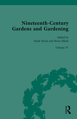 Nineteenth-Century Gardens and Gardening: Volume IV: Science: Applications - Dewis, Sarah (Editor), and Elliott, Brent (Editor)