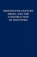 Nineteenth-century Media and the Construction of Identities