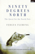 Ninety Degrees North: The Quest For The North Pole - Fleming, Fergus