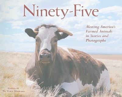 Ninety-Five: Meeting America's Farmed Animals in Stories and Photographs - No Voice Unheard (Editor)