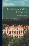Nineveh and Its Remains: With an Account of a Visit to the Chaldan Christians of Kurdistan, and the Yezidis, Or Devil-Worshippers, and an Enquiry Into the Manners and Arts of the Ancient Assyrians; Volume 2
