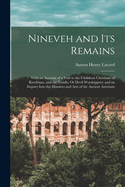 Nineveh and Its Remains: With an Account of a Visit to the Chaldean Christians of Kurdistan, and the Yesidis, Or Devil Worshippers; and an Inquiry Into the Manners and Arts of the Ancient Assyrians