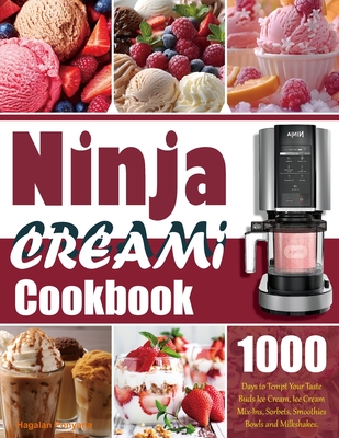 Ninja Creami Cookbook: 1000 Days to Tempt Your Taste Buds Ice Cream, Ice Cream Mix-Ins, Sorbets, Smoothies Bowls and Milkshakes. - Ponyana, Hagalan