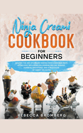 Ninja Creami Cookbook for Beginners: Master the Art of Creami Making with Over 1000-Days of Recipes, Including Ice Creams, Mix-Ins, Shakes, Sorbets, smoothies, and a Multitude of Sweet Delights