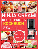 Ninja Creami Deluxe Protein-Kochbuch 2024: 34 gesunde, proteinreiche Eiscreme-Rezepte ohne schlechtes Gewissen mit zuckerfreien gefrorenen Leckereien f?r vielbesch?ftigte Menschen und Familien