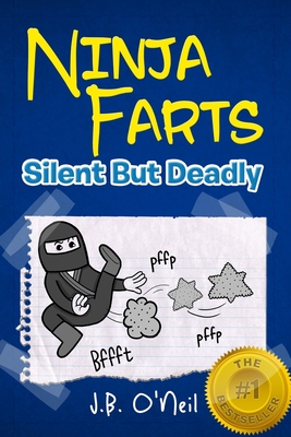 Ninja Farts: Silent But Deadly - O'Neil, J B