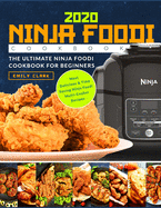 Ninja Foodi Cookbook 2020: The Ultimate Ninja Foodi Cookbook For Beginners - Most Delicious & Time Saving Multi-Cooker Recipes