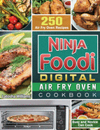 Ninja Foodi Digital Air Fry Oven Cookbook: 250 Air Fry Oven Recipes for Busy and Novice Can Cook