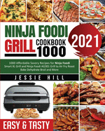 Ninja Foodi Grill cookbook 1000: 1000 Affordable Savory Recipes for Ninja Foodi Smart XL Grill and Ninja Foodi AG301 Grill to Air Fry Roast Bake Dehydrate Broil and More
