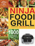 Ninja Foodi Grill Cookbook: 1000-Day Ninja Foodi Grill Cookbook for Beginners and Advanced 2021 Tasty, Quick & Easy Recipes for Intdoor Grilling & Air Frying Perfection