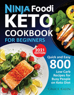Ninja Foodi Keto Cookbook for Beginners: Quick and Easy 800 Low Carb Recipes for Busy People on Keto Diet