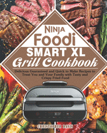 Ninja Foodi Smart XL Grill Cookbook: Delicious Guaranteed and Quick to Make Recipes to Treat You and Your Family with Tasty and Crispy Fried Food