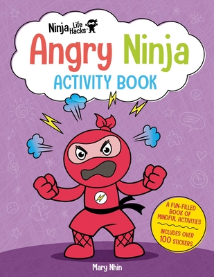 Ninja Life Hacks: Angry Ninja Activity Book: (Mindful Activity Books for Kids, Emotions and Feelings Activity Books, Anger Management Workbook, Social Skills Activities for Kids, Social Emotional Learning) - Nhin, Mary