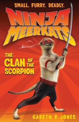 Ninja Meerkats (#1): The Clan of the Scorpion - Jones, Gareth P