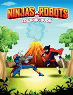 Ninjas Vs Robots: An Action Adventure Coloring Book