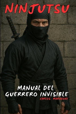 Ninjutsu: Manual del Guerrero Invisible - Marinoni, Carlos
