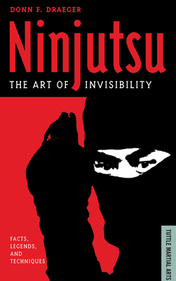 Ninjutsu: The Art of Invisibility (Facts, Legends, and Techniques) - Draeger, Donn F, and De Mente, Boye Lafayette (Introduction by)