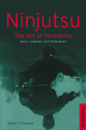 Ninjutsu: The Art of Invisibility the Art of Invisibility - Draegar, Donn F, and Draeger, Donn F