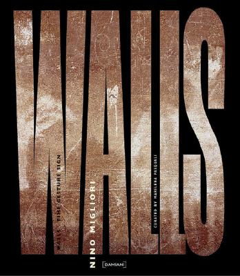 Nino Migliori: Walls - Migliori, Nino (Editor), and Riccumini, Eugenio (Text by), and Pasquali, Marilena (Text by)