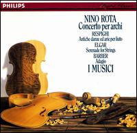 Nino Rota: Concerto per archi; Respighi: Antiche danze ed aria; Elgar: Serenade; Barber: Adagio - I Musici