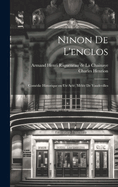 Ninon de L'Enclos; Comedie Historique En Un Acte, Melee de Vaudevilles