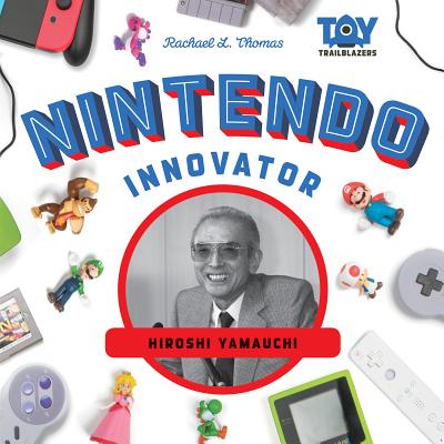 Nintendo Innovator: Hiroshi Yamauchi: Hiroshi Yamauchi - Thomas, Rachael L