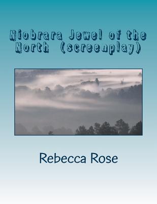 Niobrara Jewel of the North (screenplay): Thomas A. Bouse Productions - Richloamymusic, and Bouse, Thomas a, and Rose, Rebecca M