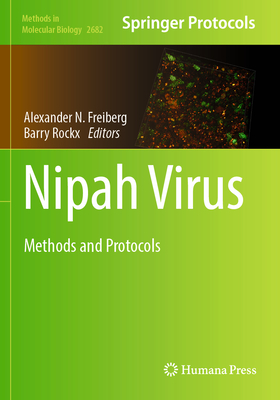 Nipah Virus: Methods and Protocols - Freiberg, Alexander N. (Editor), and Rockx, Barry (Editor)