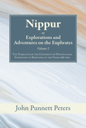 Nippur, Or, Explorations and Adventures on the Euphrates, Volume 2: The Narrative of the University of Pennsylvania Expedition to Babylonia in the Years 1888-1890