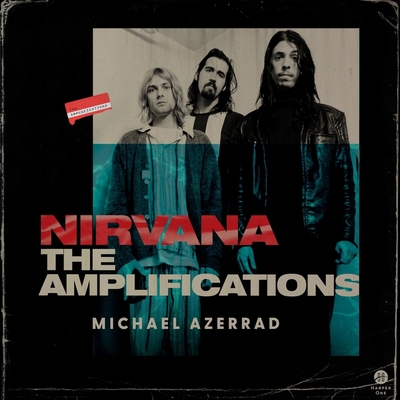 Nirvana: The Amplifications - Azerrad, Michael (Read by)